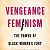 News/Opinion: Vengeance Feminism is about the Black women who hit back—not always figuratively, and not...